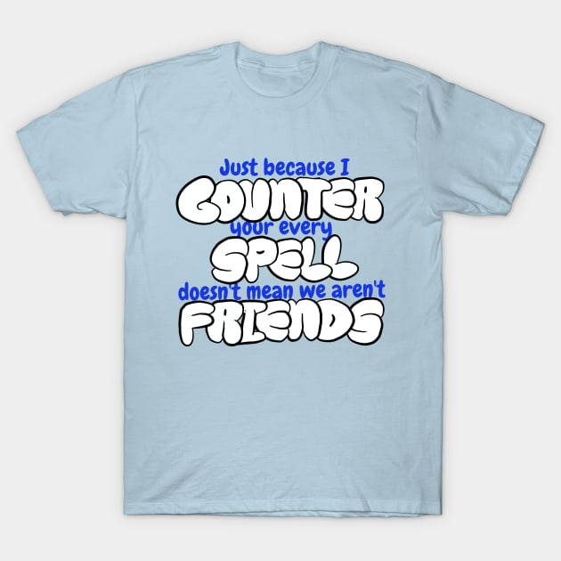 Counter Spell Friends | MTG Counterspell T Shirt T-Shirt by ChristophZombie